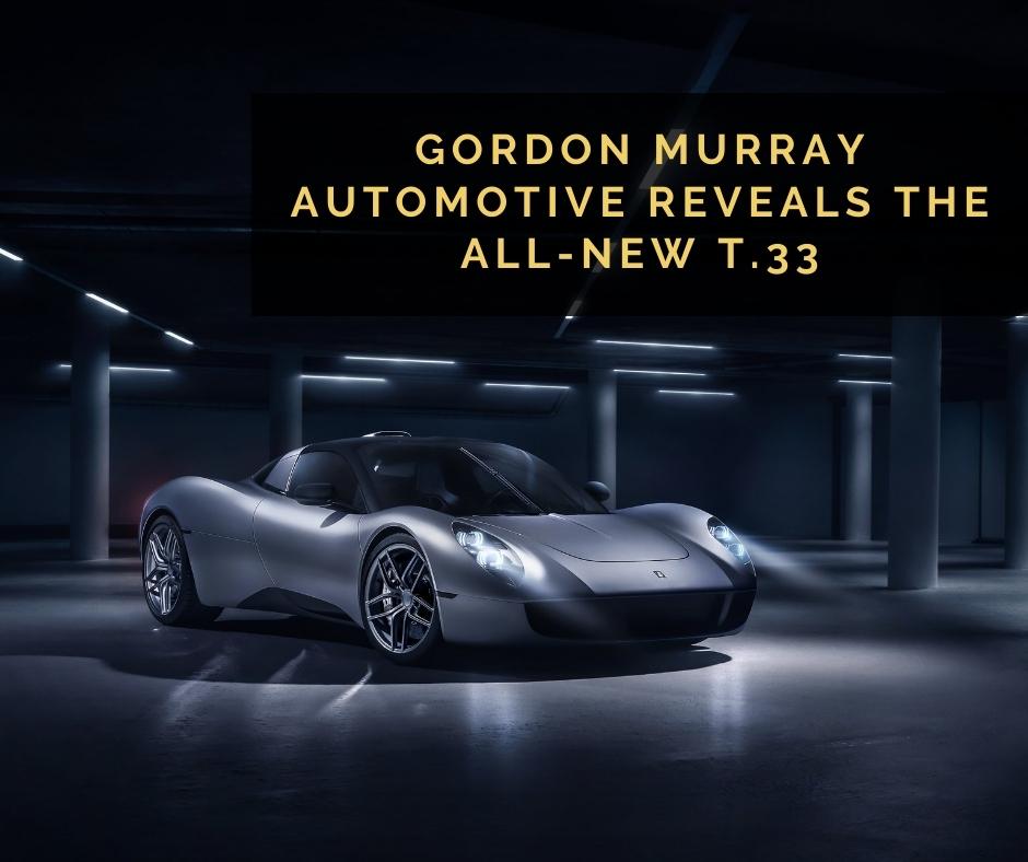 Gordon Murray Automotive reveals the all-new T.33 - Dorsia Finance